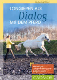 Longieren als Dialog mit dem Pferd : Vielseitiges Longentraining am Kappzaum （2017. 128 S. durchgehend farbige Abbildungen. 24 cm）