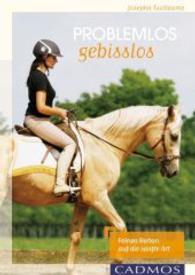 Problemlos gebisslos : Feines Reiten auf die sanfte Art