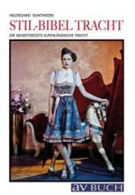 Stil-Bibel Tracht : Die neuentdeckte alpenländische Tracht. Ursprung， zeitgenössisches Design， Stildirektiven