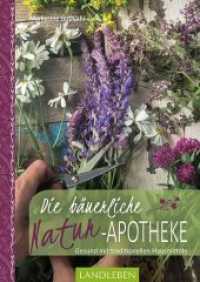 Die bäuerliche Naturapotheke : Gesund mit traditionellen Hausmitteln (Landleben) （2018. 128 S. durchg. farb. Abb. 24 cm）