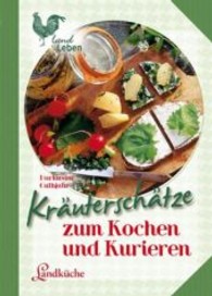 Kräuterschätze zum Kochen und Kurieren (Landküche)