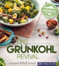 Kale - Das Grünkohl-Revival : 40 kreative Rezepte