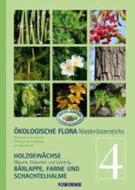 Ökologische Flora Niederösterreichs Bd.4 : Niederösterreichs Pflanzenwelt entdecken und bestimmen - Gehölze, Bärlappe, Schachtelhalme, Farne und Wasserpflanzen （2015. 288 S. m. 1000 farb. Abb. 240 mm）