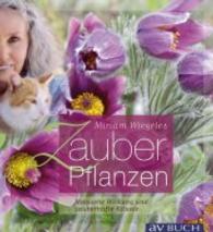 Miriam Wiegeles Zauberpflanzen : Magische Wirkung und zauberhafte Rituale