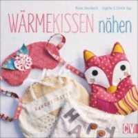 Wärmekissen nähen (Gestalte deine Welt) （7. Aufl. 2022. 80 S. durchgeh. vierfarbig, mit 2 Vorlagenbögen. 2）