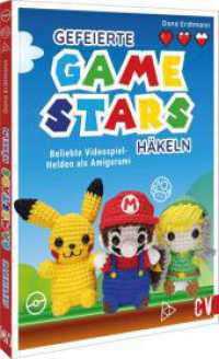 Gefeierte Gamestars : Beliebte Videospiel-Helden als Amigurumi h&auml;keln （2. Aufl. 2022. 128 S. 26.1 cm）