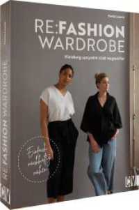 Re:Fashion Wardrobe - Kleidung upcyceln statt wegwerfen : Einfach nachhaltig nähen （2023. 176 S. 28 cm）