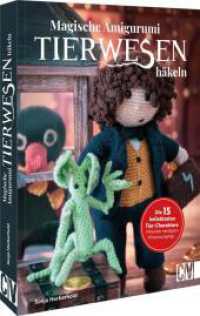 Magische Tierwesen - Amigurumi häkeln : Die 15 beliebtesten Tier-Charaktere. Inklusive nerdigem Wissenschaftler （2025. 128 S. 24.1 cm）