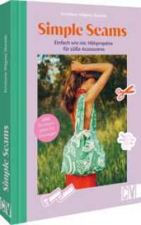 Simple Seams: Einfach wie nie: Nähprojekte für süße Accessoires : Plus Strickprojekte für Einsteiger （2025. 176 S. 24.1 cm）