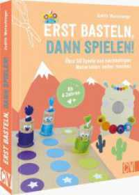 Erst basteln, dann spielen! : &Uuml;ber 50 Spiele aus nachhaltigen Materialien selber machen. Ab 4 Jahren