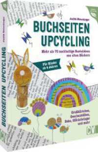 Buchseiten-Upcycling : Mehr als 70 nachhaltige Basteleien aus alten B&uuml;chern. Gru&szlig;k&auml;rtchen, Geschenkt&uuml;ten, Deko, Gl&uuml;cksbringer und mehr. F&uuml;r Kinder ab 4 Jahren