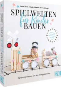 Spielwelten für Kinder bauen : Spielerisch lernen und den Alltag entdecken. Poststation, Marktstand, Klassenzimmer und vieles mehr （2024. 144 S. 26 cm）