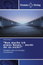 Nun mache ich etwas Neues - merkt ihr es nicht?