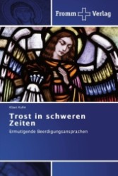 Trost in schweren Zeiten : Ermutigende Beerdigungsansprachen