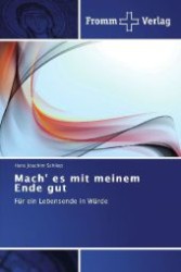 Mach' es mit meinem Ende gut : Für ein Lebensende in Würde （2012. 120 S. 220 mm）