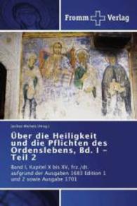 Über die Heiligkeit und die Pflichten des Ordenslebens， Bd. I - Teil 2 : Band I， Kapitel X bis XV， frz./dt. aufgrund der Ausgaben 1683 Edition 1 und 2 sowie Ausgabe 1701