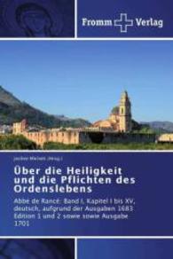 Über die Heiligkeit und die Pflichten des Ordenslebens : Abbé de Rancé: Band I， Kapitel I bis XV， deutsch， aufgrund der Ausgaben 1683 Edition 1 und 2 sowie sowie Ausgabe 1701