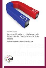 Les Applications Médicales de l'Aimant de l'Antiquité Au Xixe Siècle (Omn.pres.franc.)