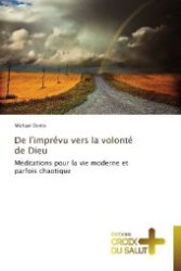 De l'imprévu vers la volonté de Dieu : Méditations pour la vie moderne et parfois chaotique