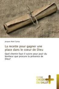 La recette pour gagner une place dans le coeur de Dieu : Quel chemin faut-il suivre pour jouir du bonheur que procure la présence de Dieu?