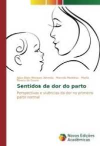 Sentidos da dor do parto : Perspectivas e vivências da dor no primeiro parto normal （2016. 272 S. 220 mm）