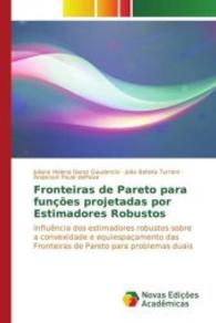 Fronteiras de Pareto para funções projetadas por Estimadores Robustos : Influência dos estimadores robustos sobre a convexidade e equiespaçamento das Fronteiras de Pareto para problemas duais （2016. 132 S. 220 mm）