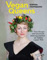 Vegan Queens : Neue Rezepte und fantastische Küchengeschichten aus Sophias veganer Welt (301 - Edel Edition) （1. Auflage. 2016. 224 S. 100 Abb. 250.00 mm）