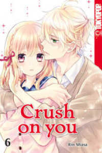 Crush on you Bd.6 (Crush on you 6) （2020. 164 S. mit Farbseiten. 18.8 cm）