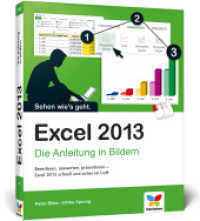 Excel 2013 : Die Anleitung in Bildern. Sehen wie's geht. Berechnen, auswerten, präsentieren - Excel 2013 schnell und sichr im Griff （2013. 358 S. m. zahlr. farb. Abb. 24 cm）