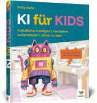 KI f&uuml;r Kids : K&uuml;nstliche Intelligenz verstehen, ausprobieren, sicher nutzen