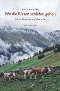 Wo die Riesen schlafen gehen : Mein Sommer auf der Alm （2014. 164 S. 20.5 cm）