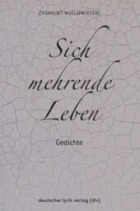 Sich mehrende Leben : Gedichte (deutscher lyrik verlag) （2024. 136 S. Schwarzweißabbildung. 20.5 cm）