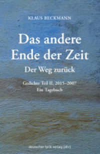 Der Weg zur&uuml;ck &middot; Das andere Ende der Zeit : Gedichte Teil II, 2015-2007. Ein Tagebuch (deutscher lyrik verlag)