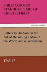 Letters to His Son on the Art of Becoming a Man of the World and a Gentleman, 1746-47 （2011. 72 S. 203 mm）