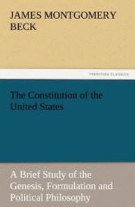 The Constitution of the United States : A Brief Study of the Genesis, Formulation and Political Philosophy （2011. 100 S. 203 mm）