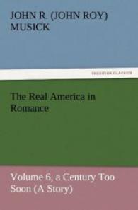 The Real America in Romance : Volume 6, a Century Too Soon (A Story) （2011. 312 S. 203 mm）