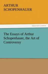 The Essays of Arthur Schopenhauer, the Art of Controversy （2011. 88 S. 203 mm）