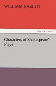 Characters of Shakespeare's Plays （2011. 288 S. 203 mm）