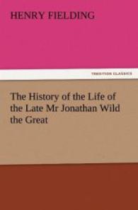 The History of the Life of the Late Mr Jonathan Wild the Great （2011. 252 S. 203 mm）