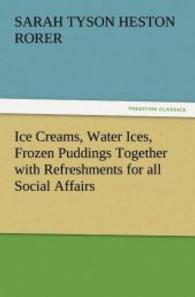 Ice Creams, Water Ices, Frozen Puddings Together with Refreshments for all Social Affairs （2011. 148 S. 203 mm）