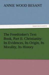The Freethinker's Text Book, Part II. Christianity: Its Evidences, Its Origin, Its Morality, Its History （2011. 304 S. 203 mm）