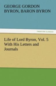 Life of Lord Byron, Vol. 5 With His Letters and Journals （2011. 276 S. 203 mm）