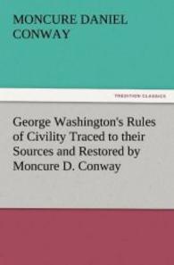 George Washington's Rules of Civility Traced to their Sources and Restored by Moncure D. Conway （2011. 88 S. 203 mm）