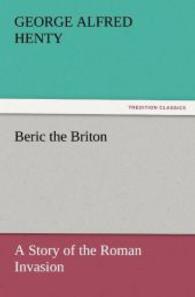 Beric the Briton : A Story of the Roman Invasion （2011. 380 S. 203 mm）