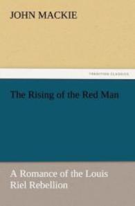 The Rising of the Red Man : A Romance of the Louis Riel Rebellion （2011. 164 S. 203 mm）