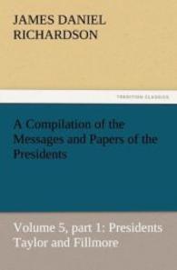 A Compilation of the Messages and Papers of the Presidents : Volume 5, part 1: Presidents Taylor and Fillmore （2011. 300 S. 203 mm）