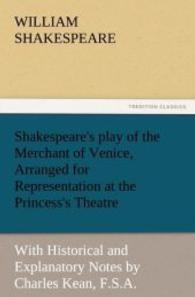 Shakespeare's play of the Merchant of Venice, Arranged for Representation at the Princess's Theatre : With Historical and Explanatory Notes by Charles Kean, F.S.A. （2011. 112 S. 203 mm）