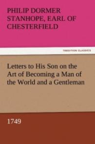 Letters to His Son on the Art of Becoming a Man of the World and a Gentleman, 1749 （2011. 160 S. 203 mm）