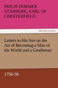Letters to His Son on the Art of Becoming a Man of the World and a Gentleman, 1756-58 （2011. 92 S. 203 mm）