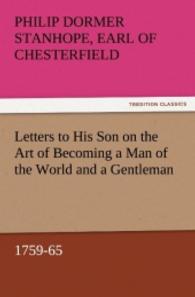 Letters to His Son on the Art of Becoming a Man of the World and a Gentleman, 1759-65 （2011. 100 S. 203 mm）